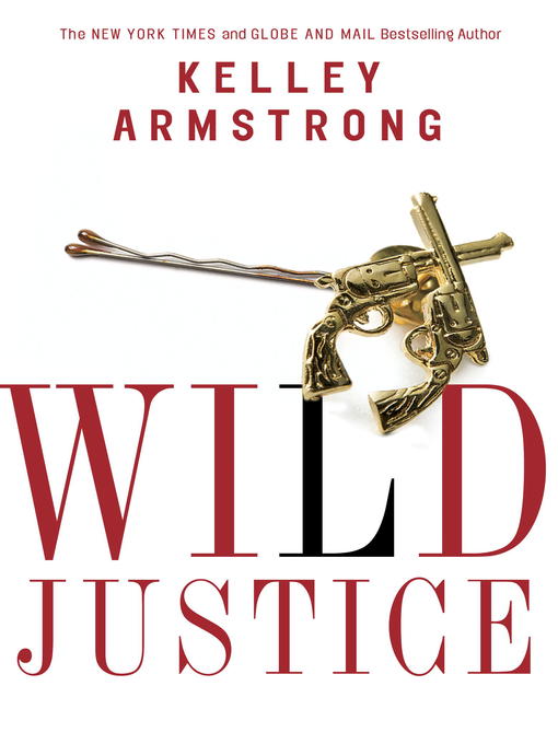 Title details for Wild Justice by Kelley Armstrong - Available